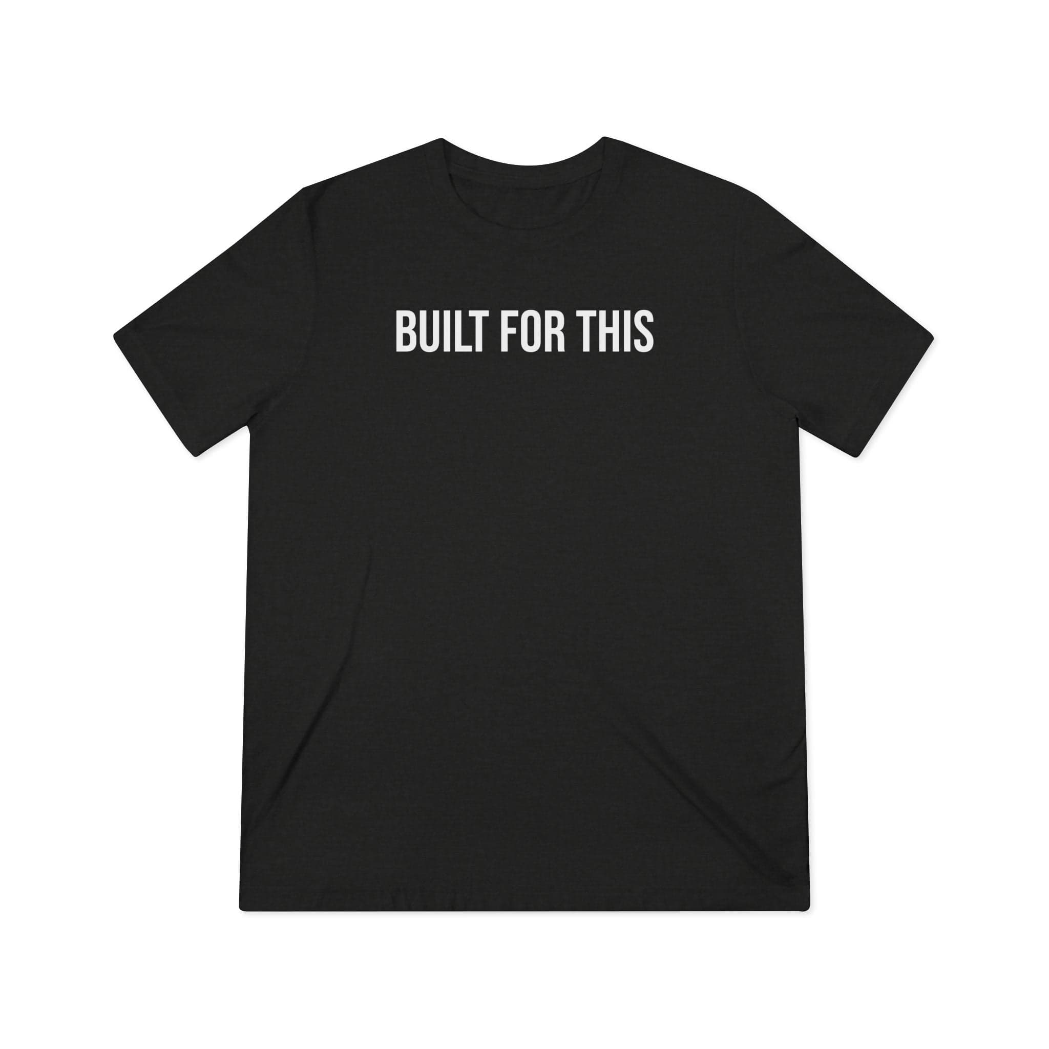 Built For This — Performance Tri-Blend Tee — flat