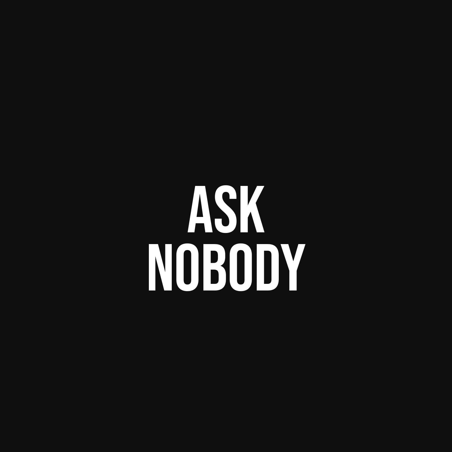 Ask Nobody — flat
