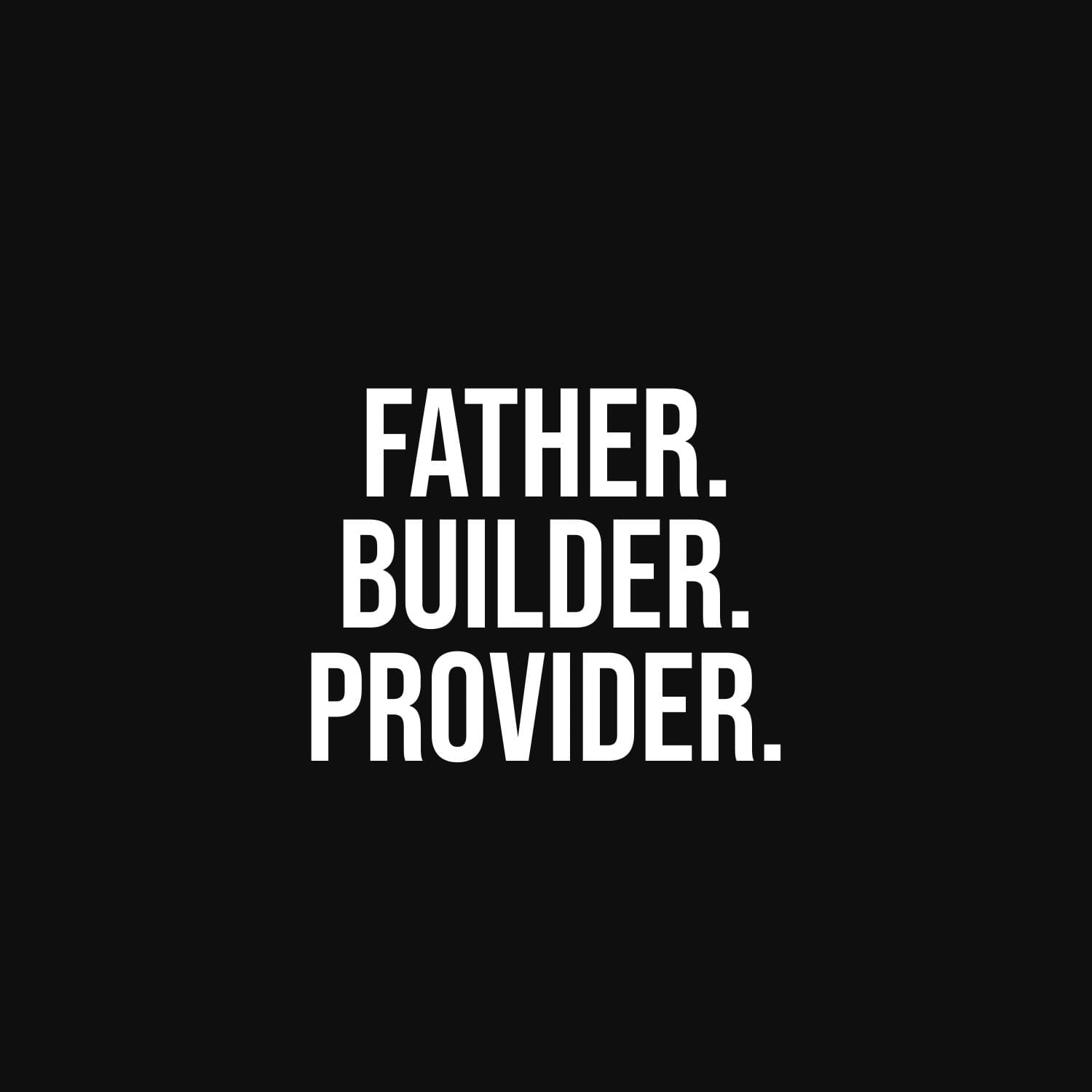 Father. Builder. Provider. — flat