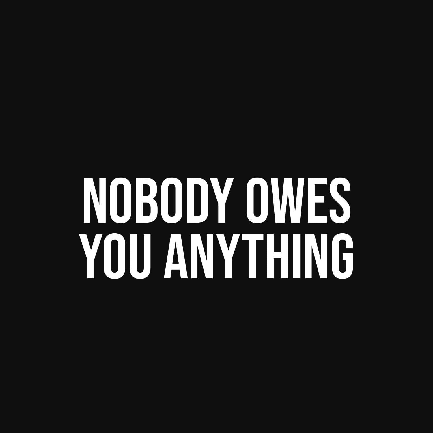 Nobody Owes You Anything — flat