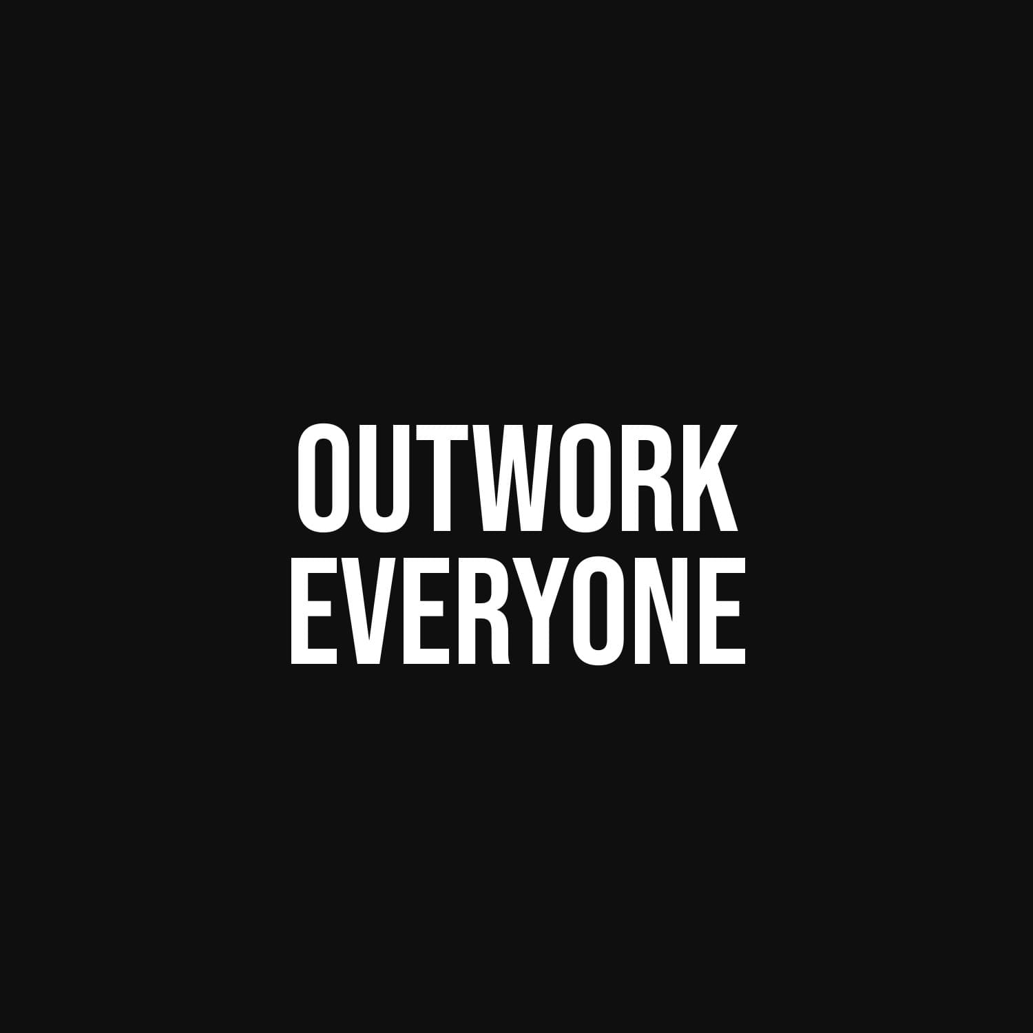Outwork Everyone — flat