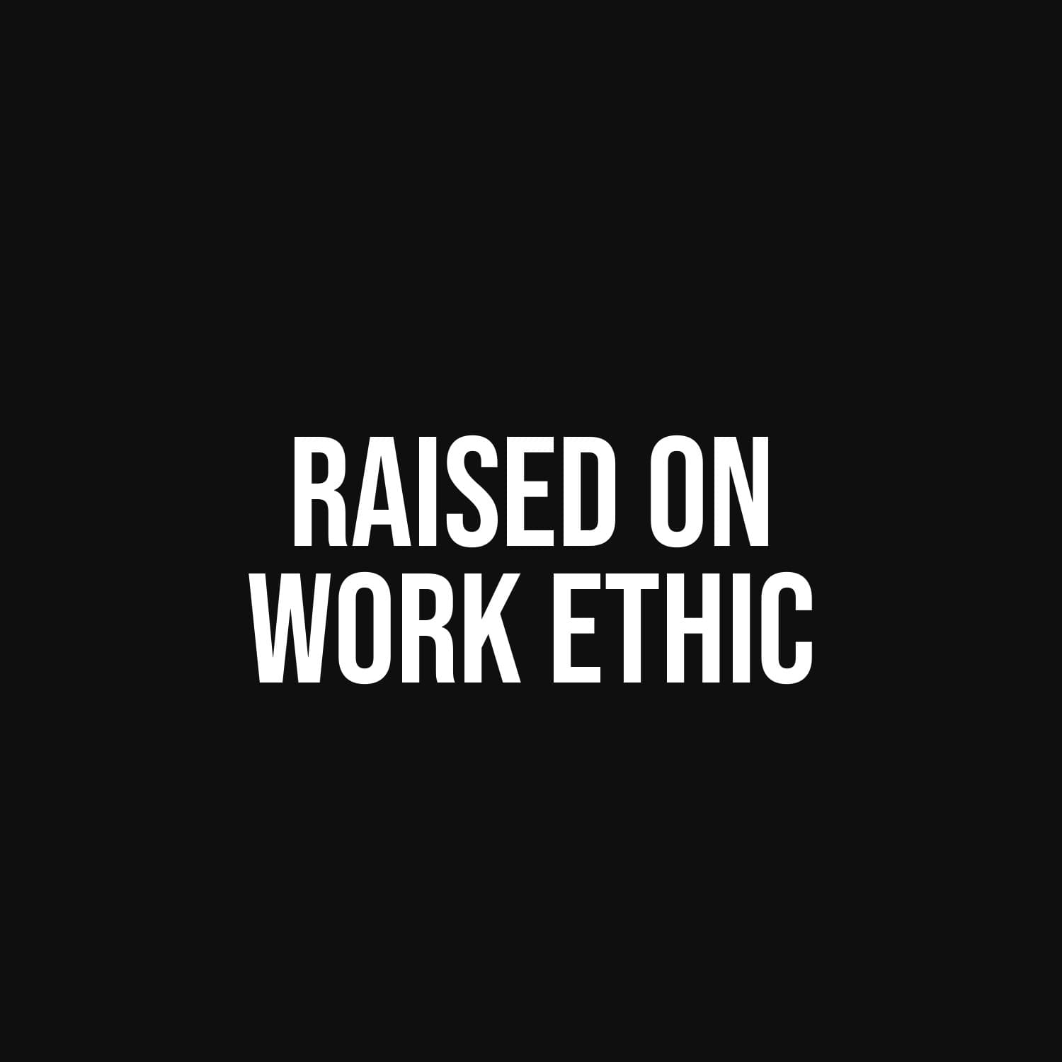 Raised On Work Ethic — flat